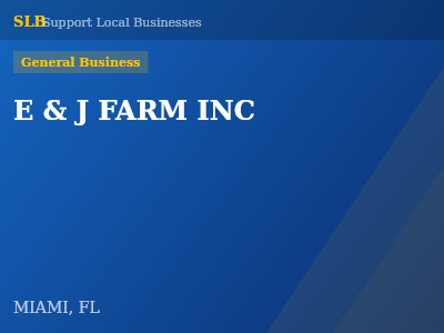E & J FARM INC — General Business in MIAMI, FL