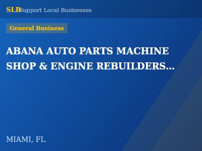 ABANA AUTO PARTS MACHINE SHOP & ENGINE REBUILDERS INC — General Business in MIAMI, FL