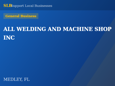 ALL WELDING AND MACHINE SHOP INC — General Business in MEDLEY, FL