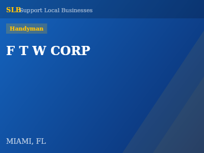 F T W CORP — Handyman in MIAMI, FL