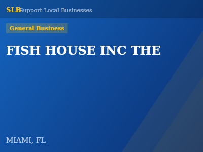 FISH HOUSE INC THE — General Business in MIAMI, FL