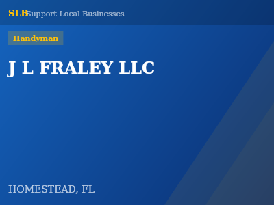 J L FRALEY LLC — Handyman in HOMESTEAD, FL