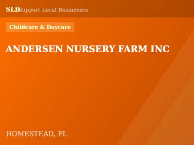 ANDERSEN NURSERY FARM INC — Childcare & Daycare in HOMESTEAD, FL