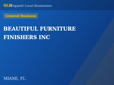 BEAUTIFUL FURNITURE FINISHERS INC — General Business in MIAMI, FL