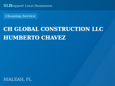 CH GLOBAL CONSTRUCTION LLC  HUMBERTO CHAVEZ — Cleaning Service in HIALEAH, FL