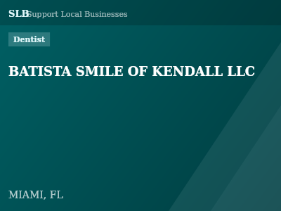 BATISTA SMILE OF KENDALL LLC — Dentist in MIAMI, FL