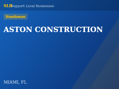 ASTON CONSTRUCTION — Handyman in MIAMI, FL
