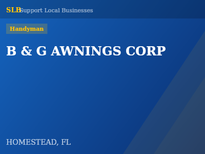 B & G AWNINGS CORP — Handyman in HOMESTEAD, FL