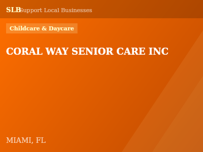 CORAL WAY SENIOR CARE INC — Childcare & Daycare in MIAMI, FL