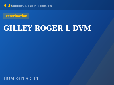 GILLEY ROGER L DVM — Veterinarian in HOMESTEAD, FL