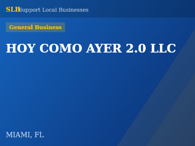 HOY COMO AYER 2.0 LLC — General Business in MIAMI, FL
