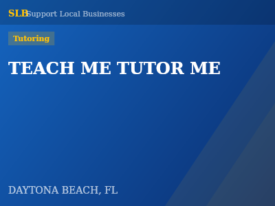 TEACH ME TUTOR ME — Tutoring in DAYTONA BEACH, FL