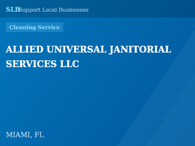 ALLIED UNIVERSAL JANITORIAL SERVICES LLC — Cleaning Service in MIAMI, FL
