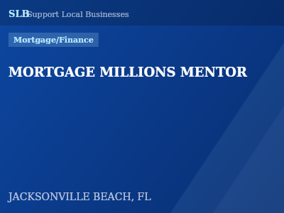 MORTGAGE MILLIONS MENTOR — Mortgage/Finance in JACKSONVILLE BEACH, FL