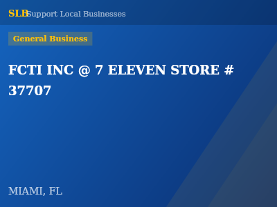 FCTI INC @ 7 ELEVEN STORE # 37707 — General Business in MIAMI, FL