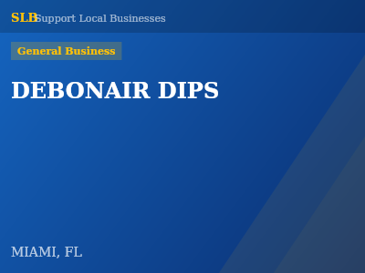 DEBONAIR DIPS — General Business in MIAMI, FL