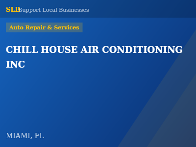 CHILL HOUSE AIR CONDITIONING INC — Auto Repair & Services in MIAMI, FL