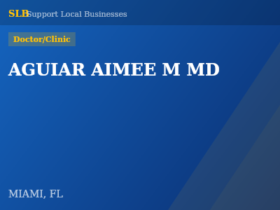 AGUIAR AIMEE M MD — Doctor/Clinic in MIAMI, FL