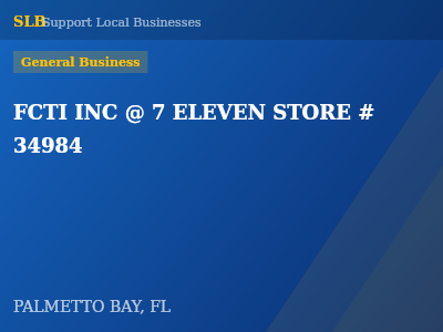 FCTI INC @ 7 ELEVEN STORE # 34984 — General Business in PALMETTO BAY, FL