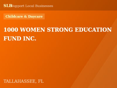 1000 WOMEN STRONG EDUCATION FUND INC. — Childcare & Daycare in TALLAHASSEE, FL
