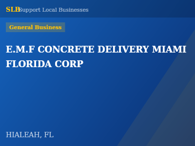 E.M.F CONCRETE DELIVERY MIAMI FLORIDA CORP — General Business in HIALEAH, FL