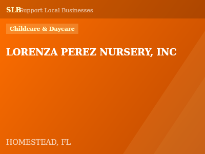 LORENZA PEREZ NURSERY, INC — Childcare & Daycare in HOMESTEAD, FL