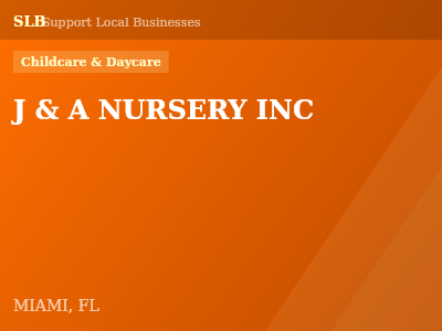 J & A NURSERY INC — Childcare & Daycare in MIAMI, FL