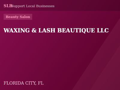 WAXING & LASH BEAUTIQUE LLC — Beauty Salon in FLORIDA CITY, FL