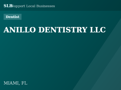 ANILLO DENTISTRY LLC — Dentist in MIAMI, FL