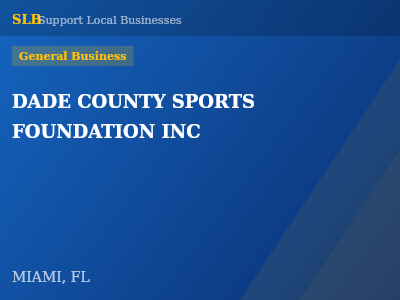 DADE COUNTY SPORTS FOUNDATION INC — General Business in MIAMI, FL