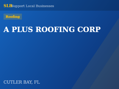 A PLUS ROOFING CORP — Roofing in CUTLER BAY, FL
