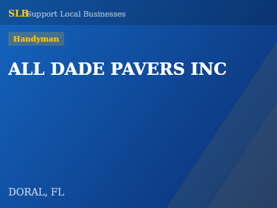 ALL DADE PAVERS INC — Handyman in DORAL, FL