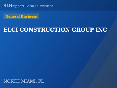 ELCI CONSTRUCTION GROUP INC — General Business in NORTH MIAMI, FL