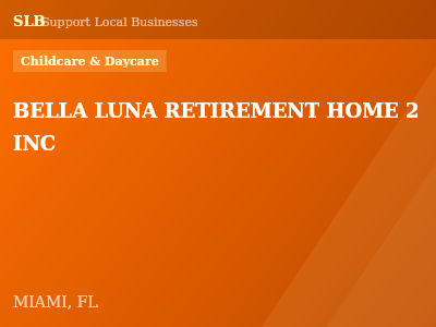 BELLA LUNA RETIREMENT HOME 2 INC — Childcare & Daycare in MIAMI, FL