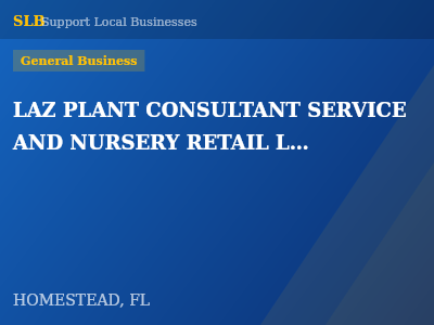 LAZ PLANT CONSULTANT SERVICE AND NURSERY RETAIL LLC — General Business in HOMESTEAD, FL