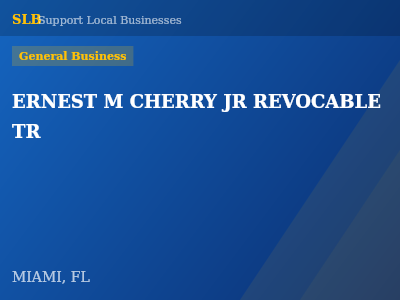 ERNEST M CHERRY JR REVOCABLE TR — General Business in MIAMI, FL