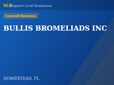 BULLIS BROMELIADS INC — General Business in HOMESTEAD, FL