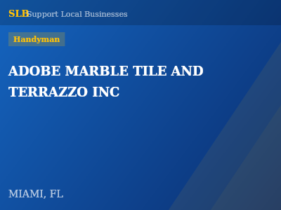 ADOBE MARBLE TILE AND TERRAZZO INC — Handyman in MIAMI, FL