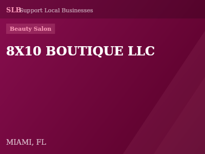 8X10 BOUTIQUE LLC — Beauty Salon in MIAMI, FL