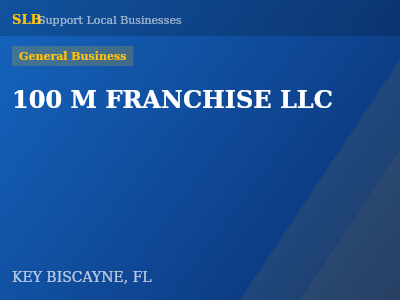 100 M FRANCHISE LLC — General Business in KEY BISCAYNE, FL
