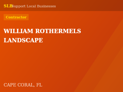 WILLIAM ROTHERMELS LANDSCAPE — Contractor in CAPE CORAL, FL