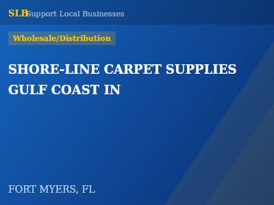 SHORE-LINE CARPET SUPPLIES GULF COAST IN — Wholesale/Distribution in FORT MYERS, FL
