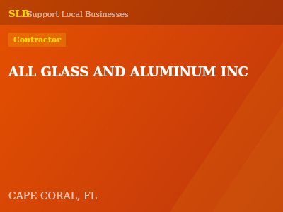 ALL GLASS AND ALUMINUM INC — Contractor in CAPE CORAL, FL