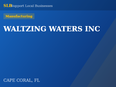 WALTZING WATERS INC — Manufacturing in CAPE CORAL, FL