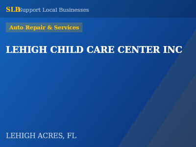 LEHIGH CHILD CARE CENTER INC — Auto Repair & Services in LEHIGH ACRES, FL