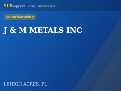 J & M METALS INC — Manufacturing in LEHIGH ACRES, FL