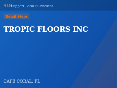 TROPIC FLOORS INC — Retail Store in CAPE CORAL, FL