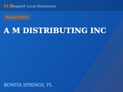 A M DISTRIBUTING INC — Retail Store in BONITA SPRINGS, FL