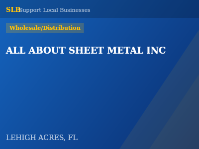 ALL ABOUT SHEET METAL INC — Wholesale/Distribution in LEHIGH ACRES, FL