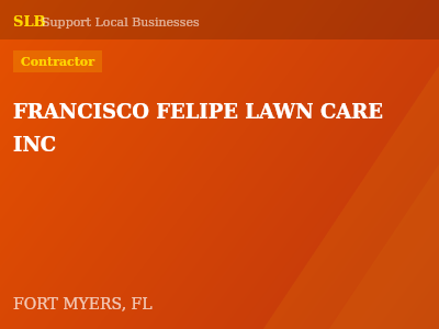 FRANCISCO FELIPE LAWN CARE INC — Contractor in FORT MYERS, FL